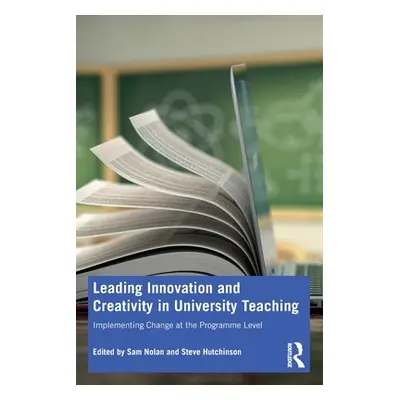 "Leading Innovation and Creativity in University Teaching: Implementing Change at the Programme 