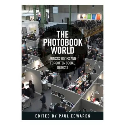 "The Photobook World: Artists' Books and Forgotten Social Objects" - "" ("Edwards Paul Ernest Mi