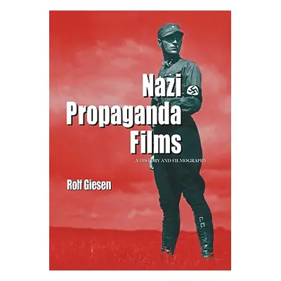 "Nazi Propaganda Films: A History and Filmography" - "" ("Giesen Rolf")