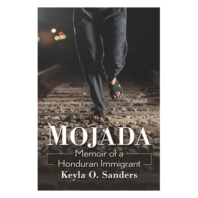 "Mojada: Memoir of a Honduran Immigrant" - "" ("Sanders Keyla O.")