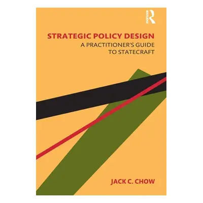 "Strategic Policy Design: A Practitioner's Guide to Statecraft" - "" ("Chow Jack C.")