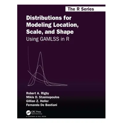 "Distributions for Modeling Location, Scale, and Shape: Using Gamlss in R" - "" ("Rigby Robert A