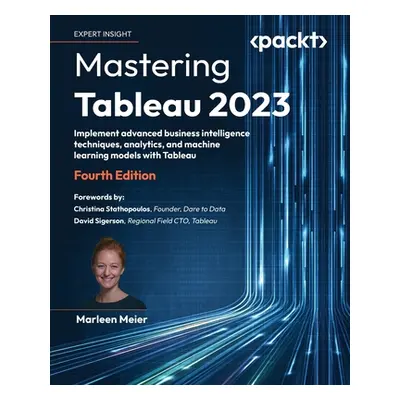 "Mastering Tableau 2023 - Fourth Edition: Implement advanced business intelligence techniques, a