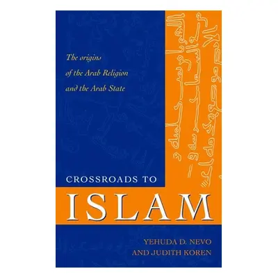 "Crossroads to Islam: The Origins of the Arab Religion and the Arab State" - "" ("Nevo Yehuda D.