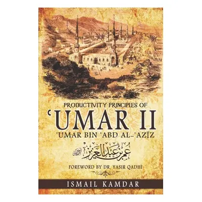 "Productivity Principles of ʿUmar II: ʿUmar bin ʿAbd al-ʿAzīz" - "" ("Qadhi Yasir")