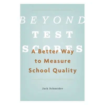 "Beyond Test Scores: A Better Way to Measure School Quality" - "" ("Schneider Jack")