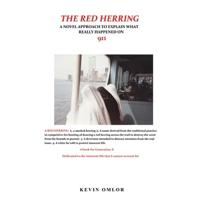 "The Red Herring: A Novel Approach to Explain What Really Happened on 9/11" - "" ("Omlor Kevin")