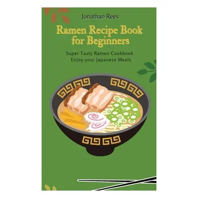 "Super Ramen Recipe Book for Beginners: Super Tasty, Quick and Easy Ramen Collection" - "" ("Ree