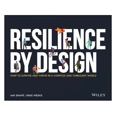 "Resilience by Design: How to Survive and Thrive in a Complex and Turbulent World" - "" ("Weeks 