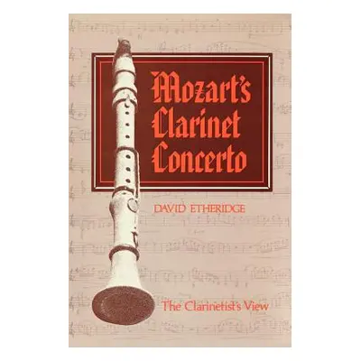 "Mozart's Clarinet Concerto: The Clarinetist's View" - "" ("Etheridge David")