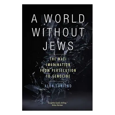 "A World Without Jews: The Nazi Imagination from Persecution to Genocide" - "" ("Confino Alon")