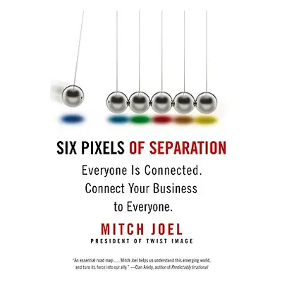 "Six Pixels of Separation: Everyone Is Connected. Connect Your Business to Everyone." - "" ("Joe