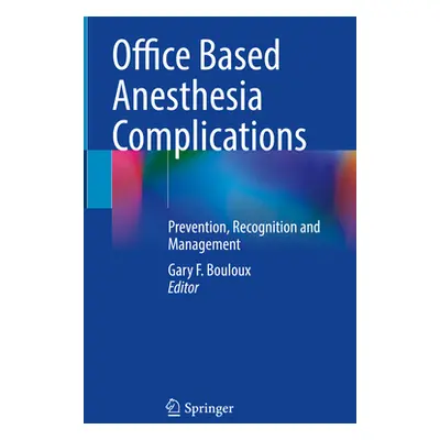 "Office Based Anesthesia Complications: Prevention, Recognition and Management" - "" ("Bouloux G