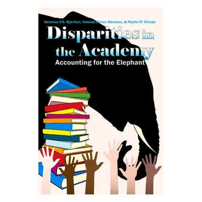 "Disparities in the Academy: Accounting for the Elephant" - "" ("Njie-Carr Veronica P. S.")