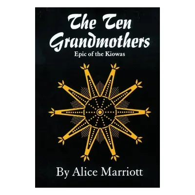 "The Ten Grandmothers: Epic of the Kiowas" - "" ("Marriott Alice")