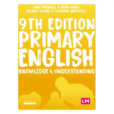 "Primary English: Knowledge and Understanding" - "" ("Medwell Jane A.")