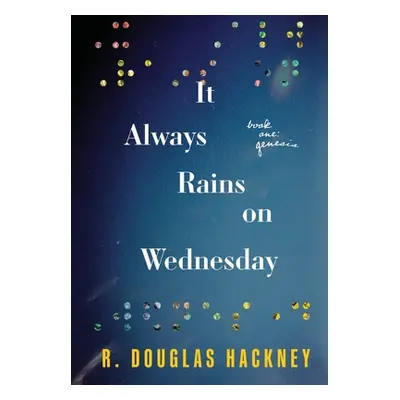 "It Always Rains on Wednesday: Book One: Genesis" - "" ("Hackney R. Douglas")