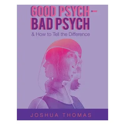 "Good Psych - Bad Psych: & How to Tell the Difference" - "" ("Thomas Joshua")