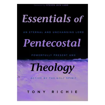 "Essentials of Pentecostal Theology" - "" ("Richie Tony")