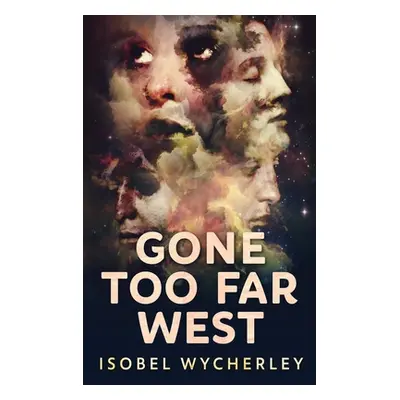 "Gone Too Far West: Large Print Hardcover Edition" - "" ("Wycherley Isobel")