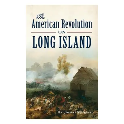 "The American Revolution on Long Island" - "" ("Grasso Joanne S.")