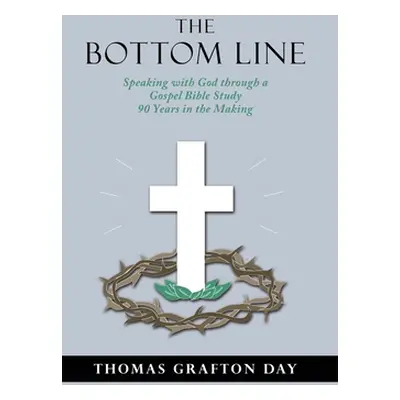 "The Bottom Line: Speaking with God through a Gospel Bible Study 90 years in the Making" - "" ("