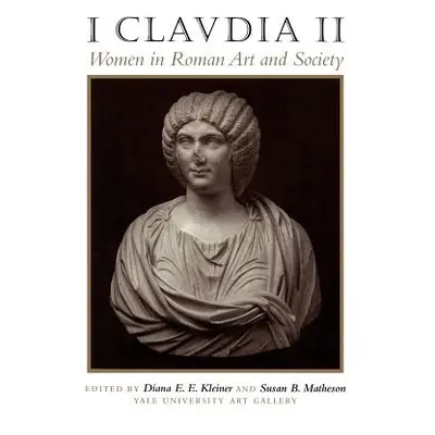 "I Claudia II: Women in Roman Art and Society" - "" ("Kleiner Diana E. E.")