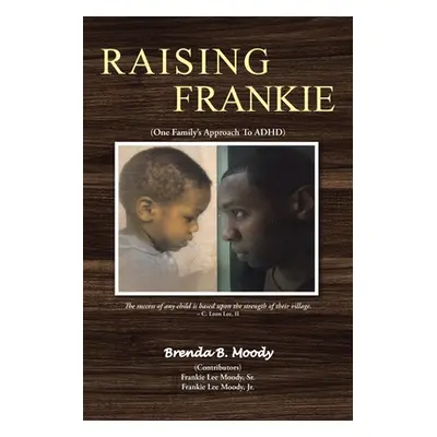 "Raising Frankie: One Family's Approach to ADHD" - "" ("Moody Brenda B.")