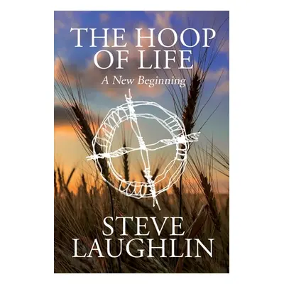 "The Hoop of Life: A New Beginning" - "" ("Laughlin Steve")