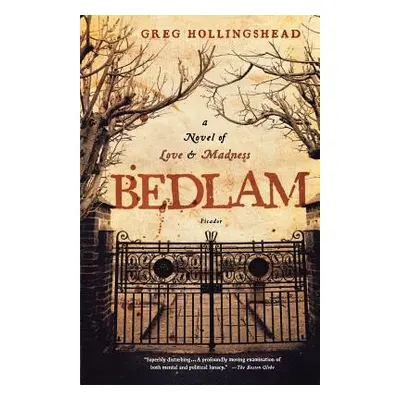 "Bedlam: A Novel of Love and Madness" - "" ("Hollingshead Greg")