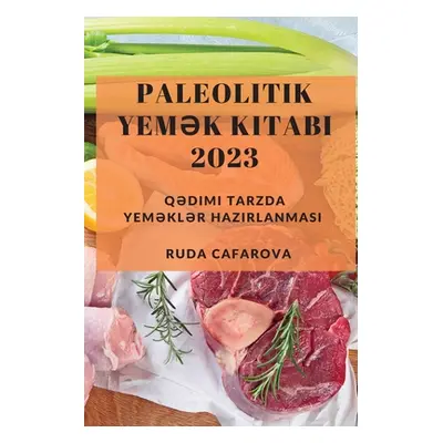 "Paleolitik Yemək Kitabı 2023: Qədimi Tarzda Yeməklər Hazırlanması" - "" ("Cafarova Ruda")