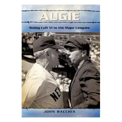 "Augie: Stalag Luft VI to the Major Leagues" - "" ("Bacchia John")