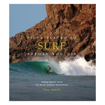 "Fifty Places to Surf Before You Die: Surfing Experts Share the World's Greatest Destinations" -