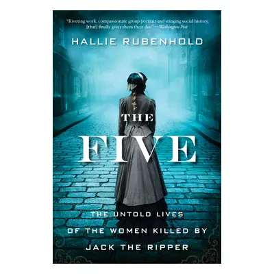 "The Five: The Untold Lives of the Women Killed by Jack the Ripper" - "" ("Rubenhold Hallie")