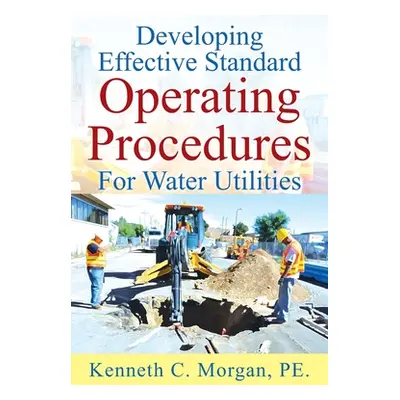 "Developing Effective Standard Operating Procedures For Water Utilities" - "" ("Morgan Pe Kennet