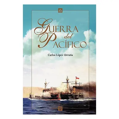 "Guerra del Pacifico" - "" ("Urrutia Carlos Lpez")