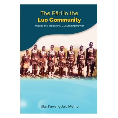 "The Pri in the Luo community: Migrations, Traditions, Culture and Power" - "" ("Mutho Ukal Kawa