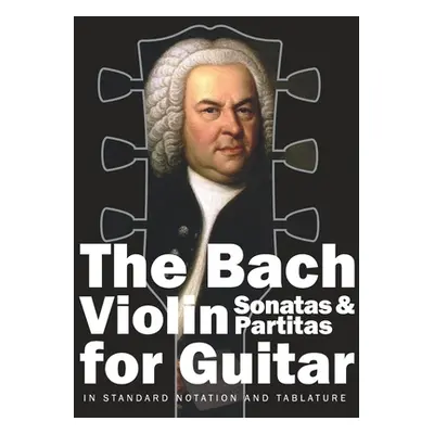 "The Bach Violin Sonatas & Partitas for Guitar: In Standard Notation and Tablature" - "" ("Grube