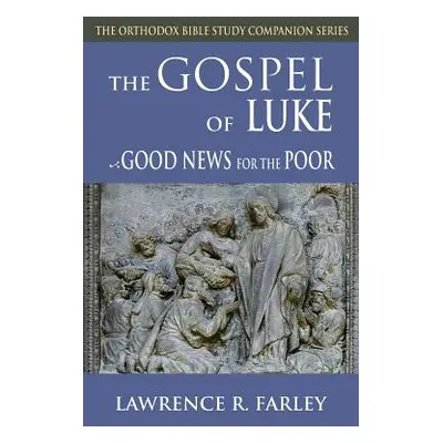 "Gospel of Luke: Good News for the Poor" - "" ("Farley Lawrence R.")