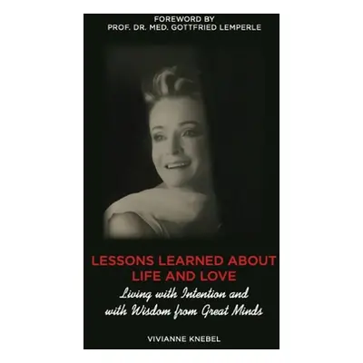 "Lessons Learned About Life and Love: Living with Intention and with Wisdom from Great Minds" - 