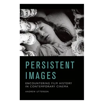 "Persistent Images: Encountering Film History in Contemporary Cinema" - "" ("Utterson Andrew")