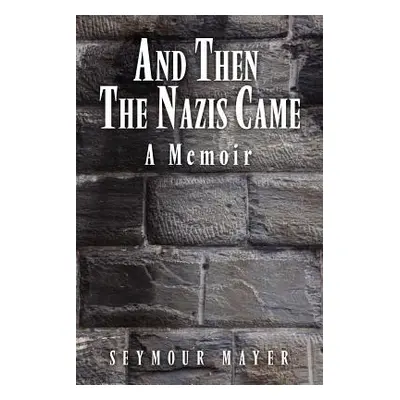 "And Then the Nazis Came: A Memoir" - "" ("Mayer Seymour")