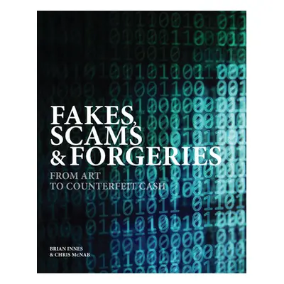 "Fakes, Scams & Forgeries: From Art to Counterfeit Cash" - "" ("Innes Brian")