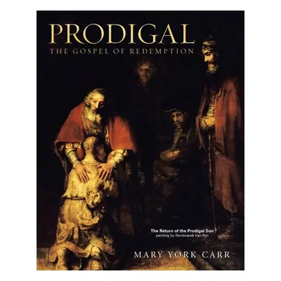 "Prodigal: The Gospel of Redemption" - "" ("Carr Mary York")