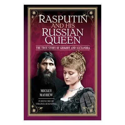 "Rasputin and His Russian Queen: The True Story of Grigory and Alexandra" - "" ("Mayhew Mickey")