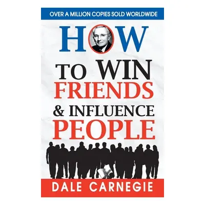 How to Win Friends and Influence People (Carnegie Dale)