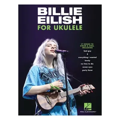 "Billie Eilish for Ukulele: 17 Songs to Strum & Sing: 17 Songs to Strum & Sing" - "" ("Eilish Bi