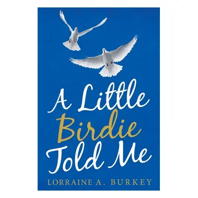 "A Little Birdie Told Me" - "" ("Burkey Lorraine A.")