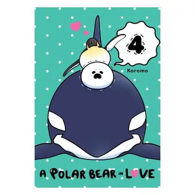 "A Polar Bear in Love, Vol. 4" - "" ("Koromo")