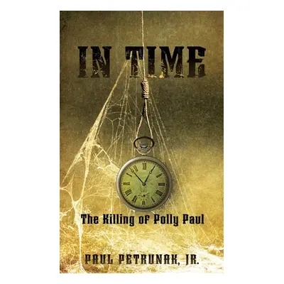 "In Time: The Killing of Polly Paul" - "" ("Petrunak Paul Jr.")